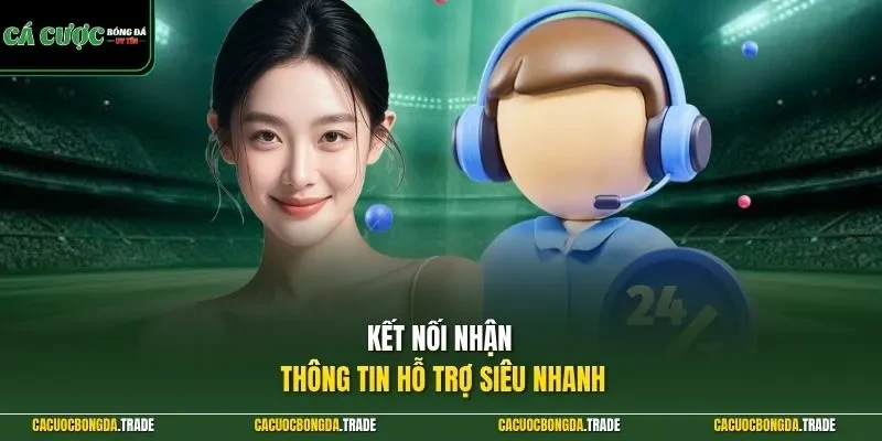 Kết nối nhận thông tin hỗ trợ siêu nhanh