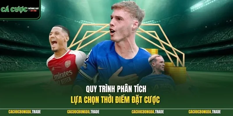 Quy trình phân tích, lựa chọn thời điểm đặt cược