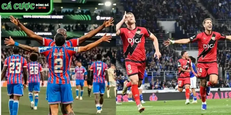 Crystal Palace vs Rayo Vallecano - Ai sẽ tạo nên kỳ tích